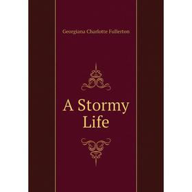 

Книга A Stormy Life