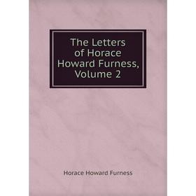 

Книга The Letters of Horace Howard Furness, Volume 2