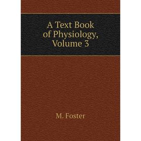 

Книга A Text Book of Physiology, Volume 3