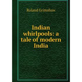 

Книга Indian whirlpools: a tale of modern India