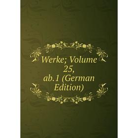 

Книга Werke; Volume 25, ab.1 (German Edition)