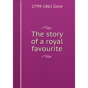 

Книга The story of a royal favourite