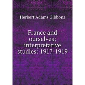 

Книга France and ourselves; interpretative studies: 1917-1919