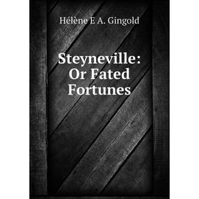 

Книга Steyneville: Or Fated Fortunes