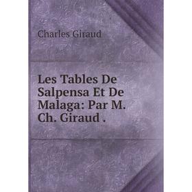 

Книга Les Tables De Salpensa Et De Malaga: Par M Ch Giraud