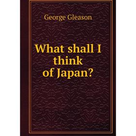 

Книга What shall I think of Japan