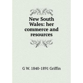 

Книга New South Wales: her commerce and resources