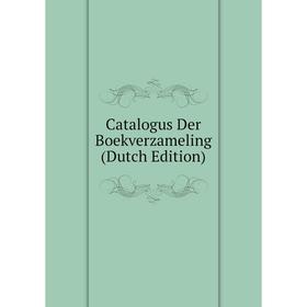 

Книга Catalogus Der Boekverzameling (Dutch Edition)