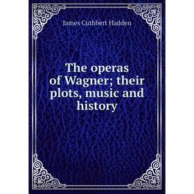 

Книга The operas of Wagner; their plots, music and history