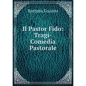 

Книга Il Pastor Fido: Tragi-Comedia Pastorale