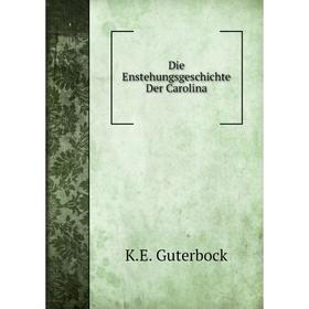 

Книга Die Enstehungsgeschichte Der Carolina