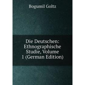 

Книга Die Deutschen: Ethnographische Studie, Volume 1 (German Edition)