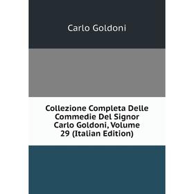 

Книга Collezione Completa Delle Commedie Del Signor Carlo Goldoni, Volume 29 (Italian Edition)