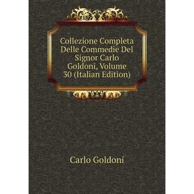 

Книга Collezione Completa Delle Commedie Del Signor Carlo Goldoni, Volume 30 (Italian Edition)