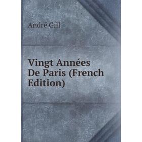 

Книга Vingt Années De Paris (French Edition)