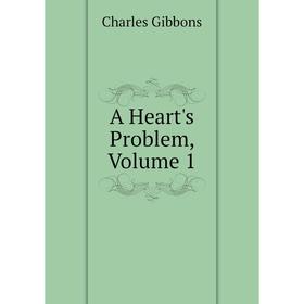 

Книга A Heart's Problem, Volume 1