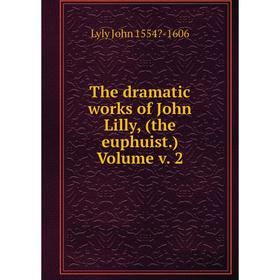 

Книга The dramatic works of John Lilly, (the euphuist.) Volume v. 2