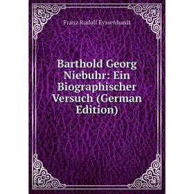 

Книга Barthold Georg Niebuhr: Ein Biographischer Versuch (German Edition)