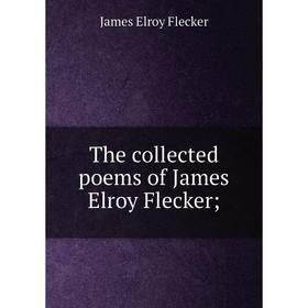 

Книга The collected poems of James Elroy Flecker