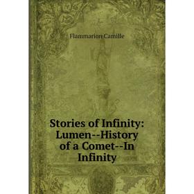 

Книга Stories of Infinity: Lumen-History of a Comet-In Infinity