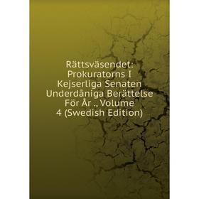

Книга Rättsväsendet: Prokuratorns I Kejserliga Senaten Underdåniga Berättelse För År., Volume 4 (Swedish Edition)