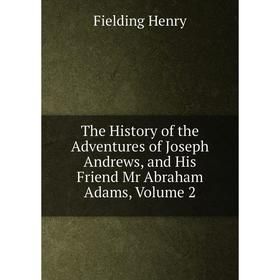 

Книга The History of the Adventures of Joseph Andrews, and His Friend Mr Abraham Adams, Volume 2