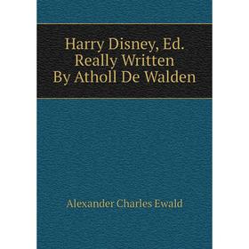 

Книга Harry Disney, Ed. Really Written By Atholl De Walden