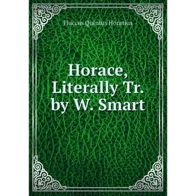 

Книга Horace, Literally Tr. by W. Smart