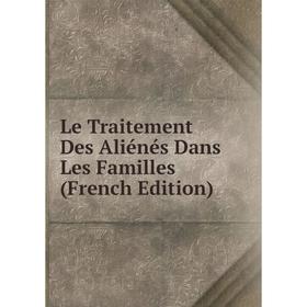 

Книга Le Traitement Des Aliénés Dans Les Familles