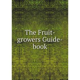 

Книга The Fruit-growers Guide-book
