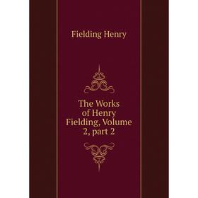 

Книга The Works of Henry Fielding, Volume 2, part 2