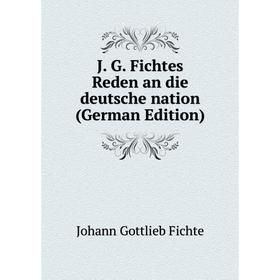 

Книга J. G. Fichtes Reden an die deutsche nation (German Edition)