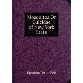 

Книга Mosquitos Or Culcidae of New York State