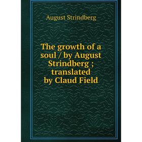 

Книга The growth of a soul / by August Strindberg; translated by Claud Field