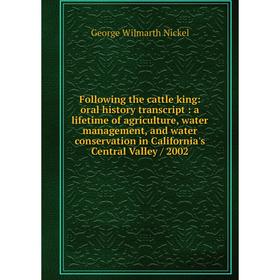 

Книга Following the cattle king: oral history transcript: a lifetime of agriculture, water management, and water conservation in California's Central