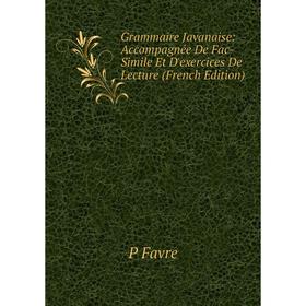 

Книга Grammaire Javanaise: Accompagnée De Fac-Simile Et D'exercices De Lecture (French Edition)