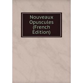 

Книга Nouveaux Opuscules