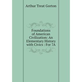 

Книга Foundations of American Civilization: An Elementary History with Civics: For 7A