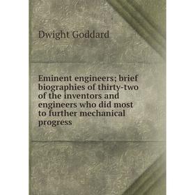 

Книга Eminent engineers; brief biographies of thirty-two of the inventors and engineers who did most to further mechanical progress