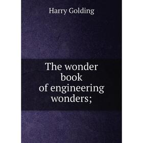 

Книга The wonder book of engineering wonders