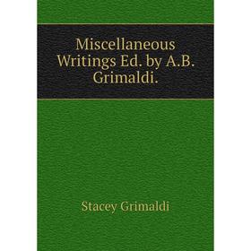

Книга Miscellaneous Writings Ed by AB Grimaldi