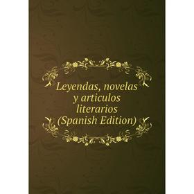 

Книга Leyendas, novelas y articulos literarios