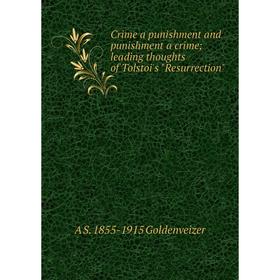 

Книга Crime a punishment and punishment a crime; leading thoughts of Tolstoi's Resurrection