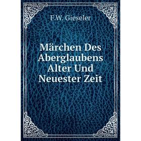 

Книга Märchen Des Aberglaubens Alter Und Neuester Zeit