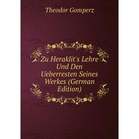 

Книга Zu Heraklit's Lehre Und Den Ueberresten Seines Werkes (German Edition)