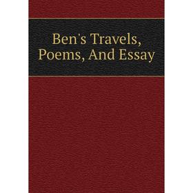 

Книга Ben's Travels, Poems, And Essay