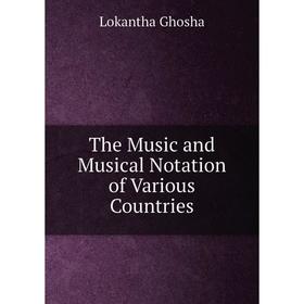 

Книга The Music and Musical Notation of Various Countries