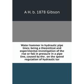 

Книга Water hammer in hydraulic pipe lines; being a theoretical and experimental investigation of the rise or fall in pressure in a pipe line, caused