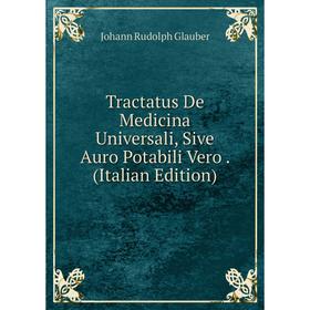 

Книга Tractatus De Medicina Universali, Sive Auro Potabili Vero. (Italian Edition)