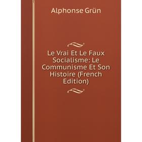 

Книга Le Vrai Et Le Faux Socialisme: Le Communisme Et Son Histoire